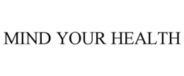 MIND YOUR HEALTH trademark