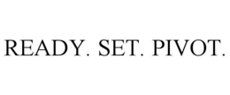 READY. SET. PIVOT. trademark