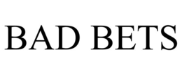 BAD BETS trademark