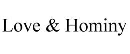 LOVE & HOMINY trademark