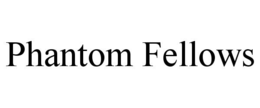 PHANTOM FELLOWS trademark