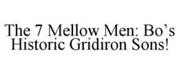 THE 7 MELLOW MEN: BO’S HISTORIC GRIDIRON SONS! trademark