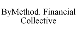 BYMETHOD. FINANCIAL COLLECTIVE trademark