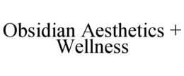 OBSIDIAN AESTHETICS + WELLNESS trademark