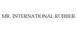 MR. INTERNATIONAL RUBBER trademark