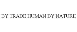 BY TRADE HUMAN BY NATURE trademark