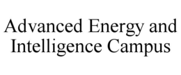 ADVANCED ENERGY AND INTELLIGENCE CAMPUS trademark