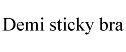 DEMI STICKY BRA trademark