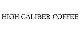 HIGH CALIBER COFFEE trademark