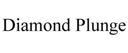 DIAMOND PLUNGE trademark