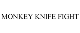 MONKEY KNIFE FIGHT trademark