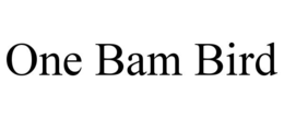 ONE BAM BIRD trademark