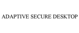 ADAPTIVE SECURE DESKTOP trademark