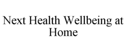 NEXT HEALTH WELLBEING AT HOME trademark