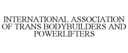 INTERNATIONAL ASSOCIATION OF TRANS BODYBUILDERS AND POWERLIFTERS trademark