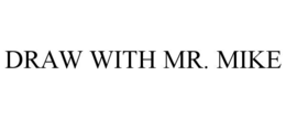 DRAW WITH MR. MIKE trademark