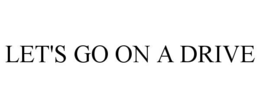 LET'S GO ON A DRIVE trademark