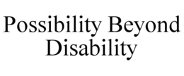 POSSIBILITY BEYOND DISABILITY trademark