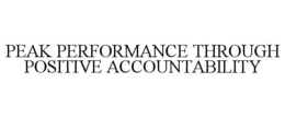 PEAK PERFORMANCE THROUGH POSITIVE ACCOUNTABILITY trademark