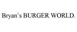 BRYAN’S BURGER WORLD. trademark
