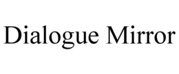DIALOGUE MIRROR trademark