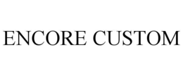 ENCORE CUSTOM trademark