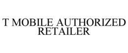 T MOBILE AUTHORIZED RETAILER trademark