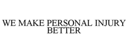 WE MAKE PERSONAL INJURY BETTER trademark