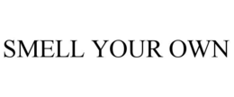 SMELL YOUR OWN trademark