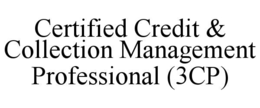 CERTIFIED CREDIT & COLLECTION MANAGEMENT PROFESSIONAL (3CP) trademark