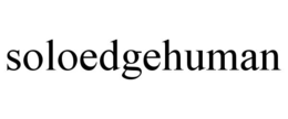 SOLOEDGEHUMAN trademark