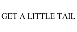 GET A LITTLE TAIL trademark