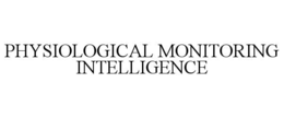 PHYSIOLOGICAL MONITORING INTELLIGENCE trademark