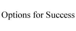 OPTIONS FOR SUCCESS trademark