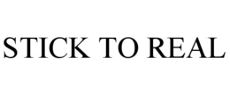 STICK TO REAL trademark