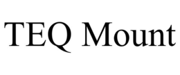 TEQ MOUNT trademark