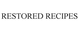 RESTORED RECIPES trademark
