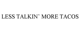 LESS TALKIN’ MORE TACOS trademark