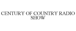 CENTURY OF COUNTRY RADIO SHOW trademark