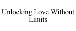 UNLOCKING LOVE WITHOUT LIMITS trademark