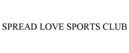 SPREAD LOVE SPORTS CLUB trademark