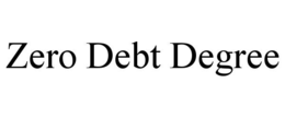 ZERO DEBT DEGREE trademark