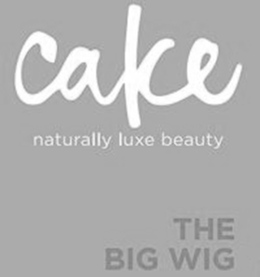 CAKE NATURALLY LUXE BEAUTY THE BIG WIG trademark