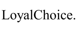 LOYALCHOICE. trademark