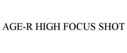 AGE-R HIGH FOCUS SHOT trademark