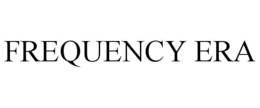 FREQUENCY ERA trademark