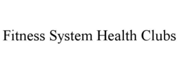 FITNESS SYSTEM HEALTH CLUBS trademark