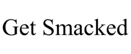 GET SMACKED trademark