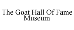 THE GOAT HALL OF FAME MUSEUM trademark