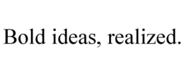 BOLD IDEAS, REALIZED. trademark